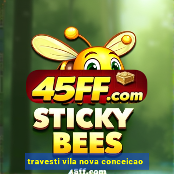 travesti vila nova conceicao